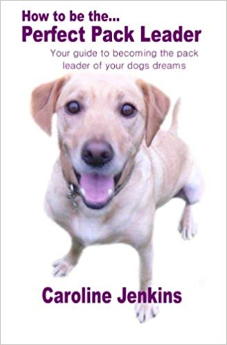 dog training and behaviour book cover. how to be the perfect pack leader by caroline jenkins